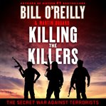 Killing the Killers : The Secret War Against Terrorists cover image