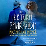 The return of the pharaoh : from the reminiscences of John H. Watson, M.D cover image