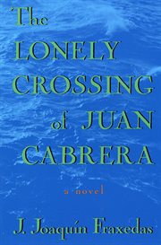 The Lonely Crossing of Juan Cabrera : A Novel cover image