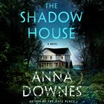 The Shadow House : A Novel cover image