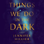 Things We Do in the Dark : A Novel cover image