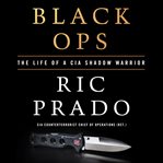 Black ops : the life of a CIA shadow warrior cover image