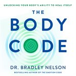 The Body Code : Unlocking Your Body's Ability to Heal Itself cover image