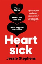 Heartsick : Three Stories about Love, Loss, and What Happens in Between cover image
