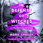 In defense of witches : the legacy of the witch hunts and why women are still on trial cover image