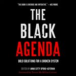 The black agenda : bold solutions for a broken system cover image