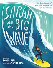 Sarah and the Big Wave : The True Story of the First Woman to Surf Mavericks cover image