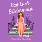 Bad luck bridesmaid : a novel cover image