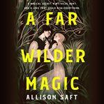 A far wilder magic cover image