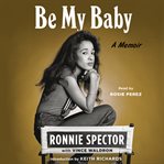 Be My Baby : A Memoir cover image
