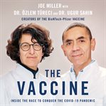 The vaccine : inside the race to conquer the COVID-19 pandemic cover image