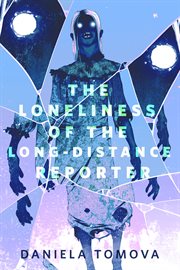 The Loneliness of the Long-Distance Reporter : Distance Reporter cover image
