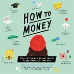 How to Money : Your Ultimate Guide to the Basics of Finance cover image