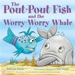 The Pout-Pout Fish and the Worry-Worry Whale : Pout Fish and the Worry cover image