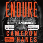 Endure : How to Work Hard, Outlast, and Keep Hammering cover image