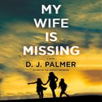 My Wife Is Missing : A Novel cover image