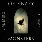 Ordinary Monsters : A Novel cover image