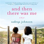 And then there was me : a novel of friendship, secrets and lies