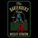 The Bartender's Cure : A Novel cover image
