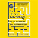 The Unfair Advantage : How You Already Have What It Takes to Succeed cover image