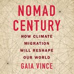 Nomad Century : How Climate Migration Will Reshape Our World cover image