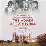 The Women of Rothschild : The Untold Story of the World's Most Famous Dynasty cover image