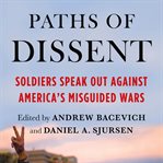 Paths of Dissent : Soldiers Speak Out Against America's Misguided Wars cover image