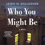 Who You Might Be : A Novel cover image