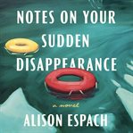 Notes on Your Sudden Disappearance : A Novel cover image