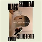 Black Skinhead : Reflections on Blackness and Our Political Future cover image