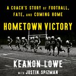 Hometown Victory : A Coach's Story of Football, Fate, and Coming Home cover image