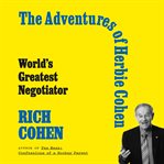 The Adventures of Herbie Cohen : World's Greatest Negotiator cover image