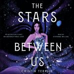 The Stars Between Us : A Novel cover image