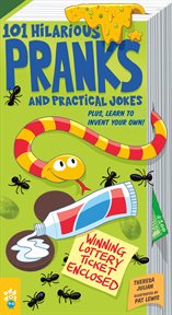 101 Hilarious Pranks and Practical Jokes : Plus, Learn to Invent Your Own! cover image