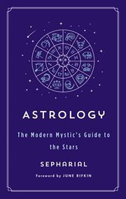 Astrology : the modern mystic's guide to the stars. Modern Mystic Library cover image