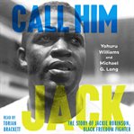 Call Him Jack : The Story of Jackie Robinson, Black Freedom Fighter cover image