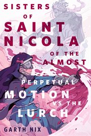 The sisters of saint nicola of the almost perpetual motion vs the lurch : A Tor.com Original cover image