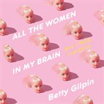All the Women in My Brain : And Other Concerns cover image