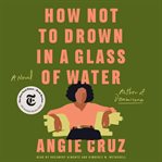 How Not to Drown in a Glass of Water : A Novel cover image