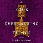 The Book of Everlasting Things : A Novel cover image