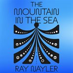 The Mountain in the Sea : A Novel