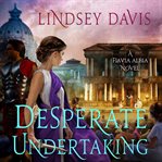 Desperate Undertaking : A Flavia Albia Novel cover image