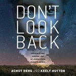 Don't Look Back : A Memoir of War, Survival, and My Journey from Sudan to America cover image