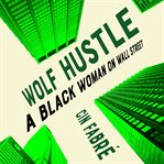 Wolf Hustle : A Black Woman on Wall Street cover image
