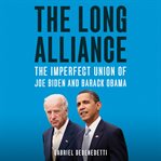 The Long Alliance : The Imperfect Union of Joe Biden and Barack Obama cover image