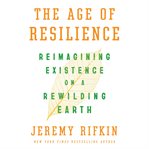 The Age of Resilience : Reimagining Existence on a Rewilding Earth cover image