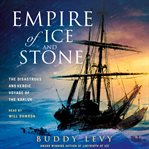 Empire of Ice and Stone : The Disastrous and Heroic Voyage of the Karluk cover image