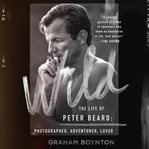 Wild : The Life of Peter Beard. Photographer, Adventurer, Lover cover image