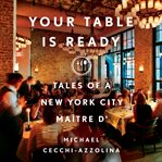 Your Table Is Ready : Tales of a New York City Maître D' cover image