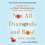 Not all diamonds and rosé : the inside story of The Real Housewives from the people who lived it cover image